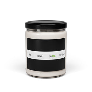We Have An Oil For That! Scented Soy Candle, 9oz (Various Scents)