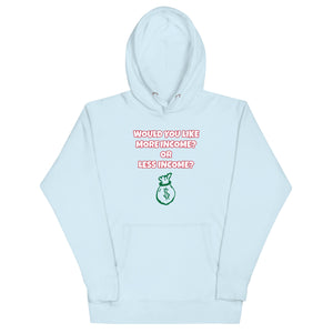 More Income or Less Income Unisex Hoodie