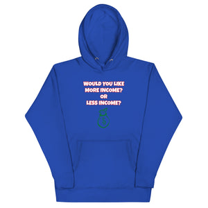 More Income or Less Income Unisex Hoodie