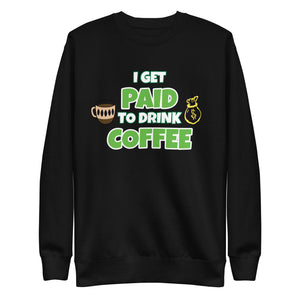 I Get Paid To Drink Coffee Unisex Premium Sweatshirt