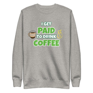 I Get Paid To Drink Coffee Unisex Premium Sweatshirt