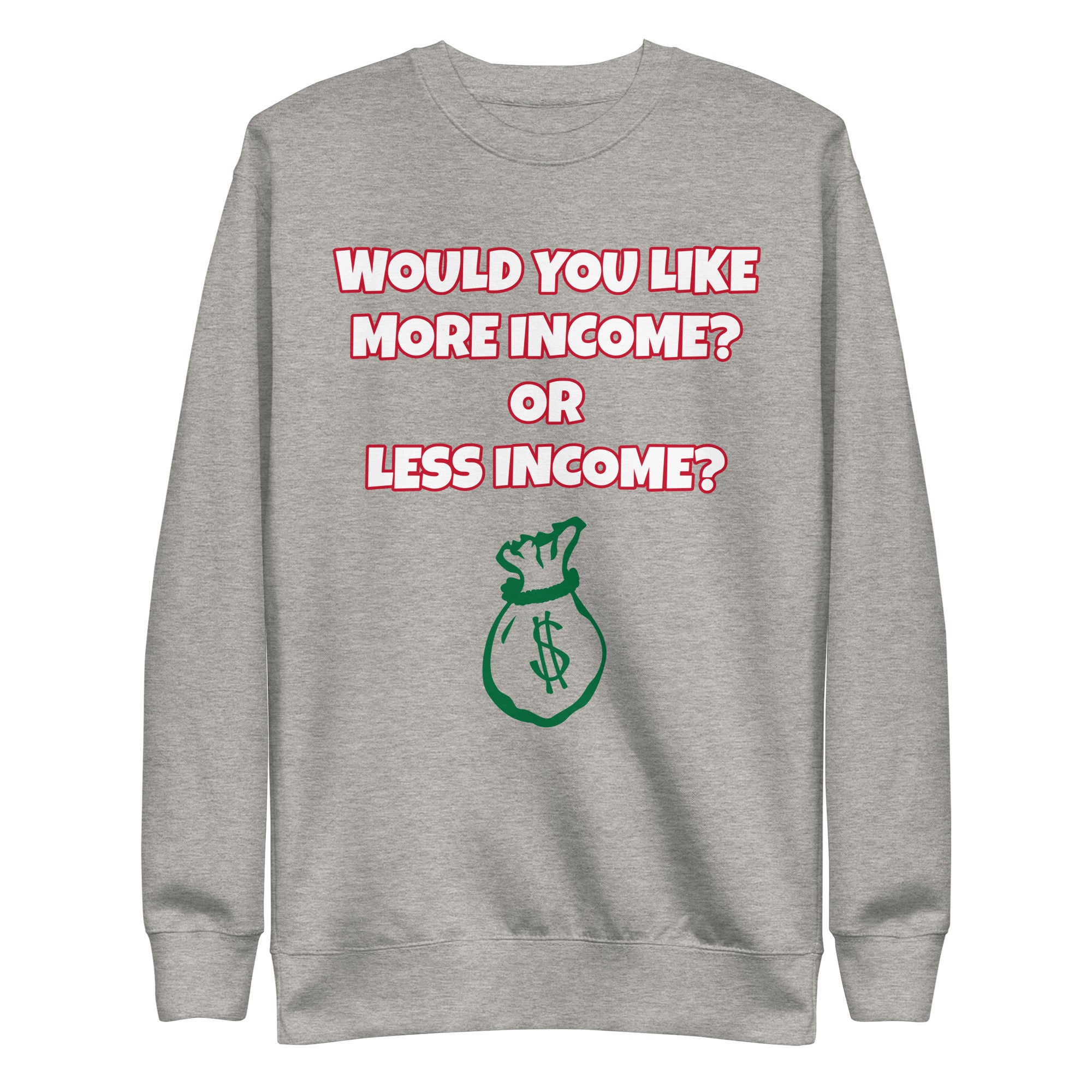 More Income or Less Income Unisex Sweatshirt
