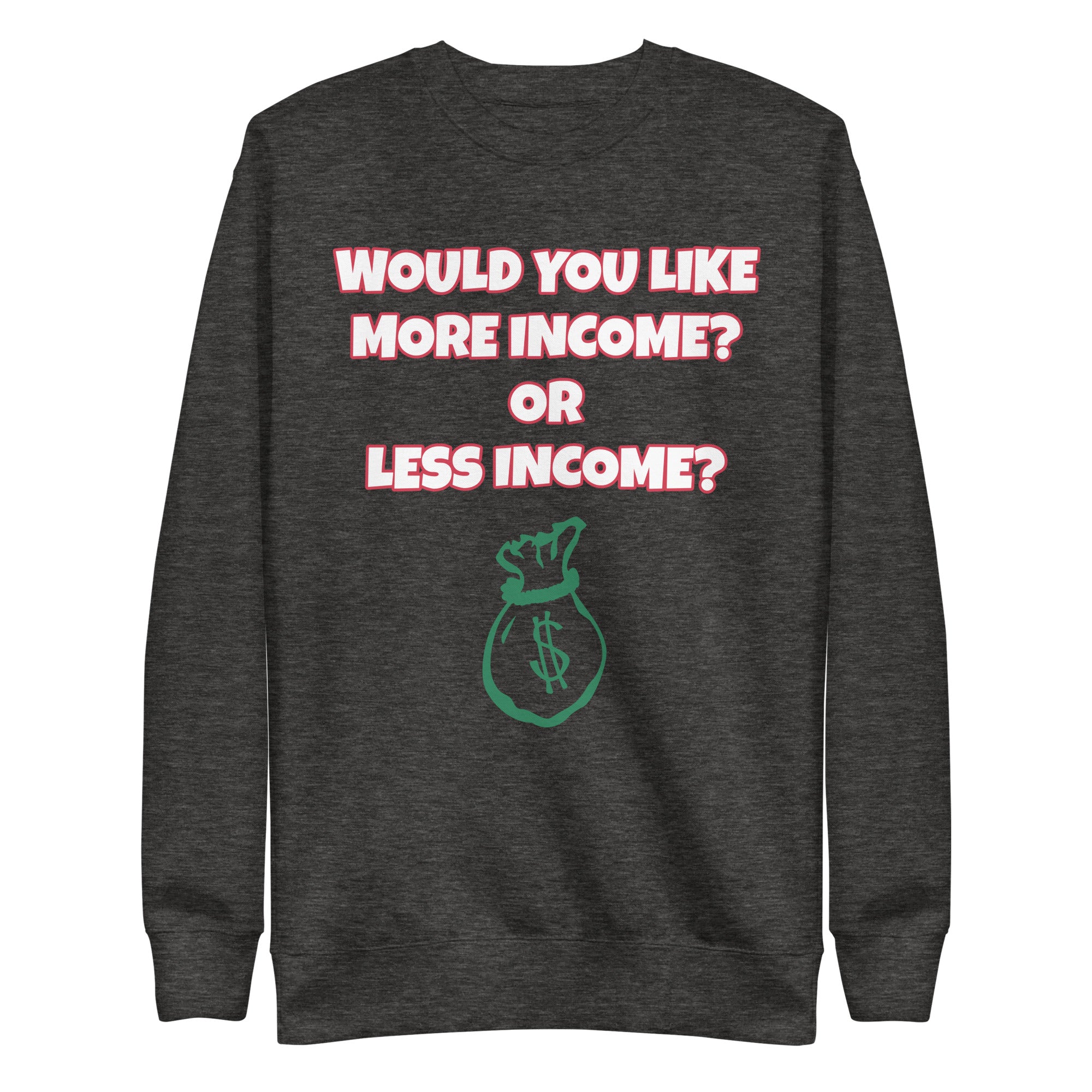 More Income or Less Income Unisex Sweatshirt