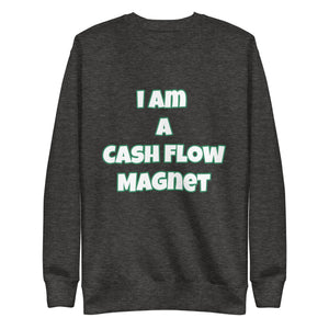 I Am A Cash Flow Magnet Unisex Fleece Pullover (Various Colors)