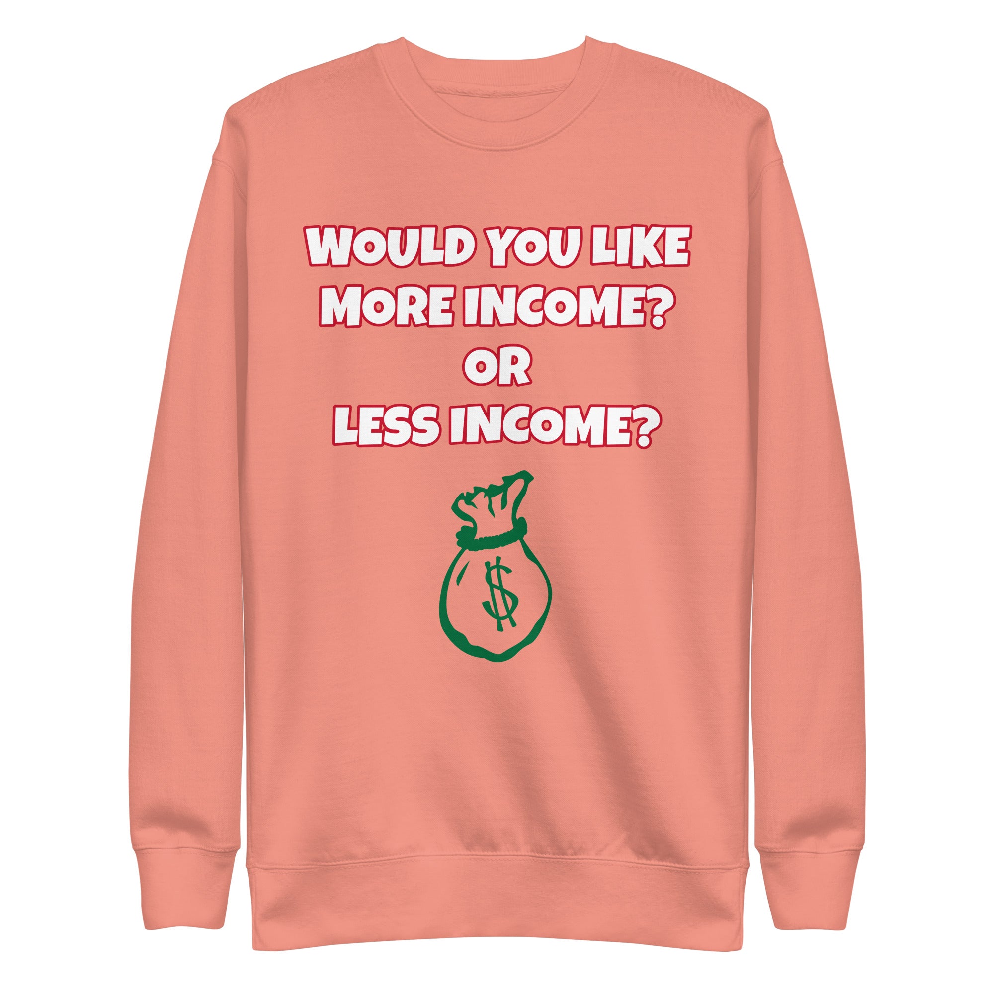 More Income or Less Income Unisex Sweatshirt