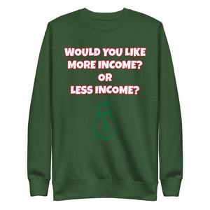 More Income or Less Income Unisex Sweatshirt