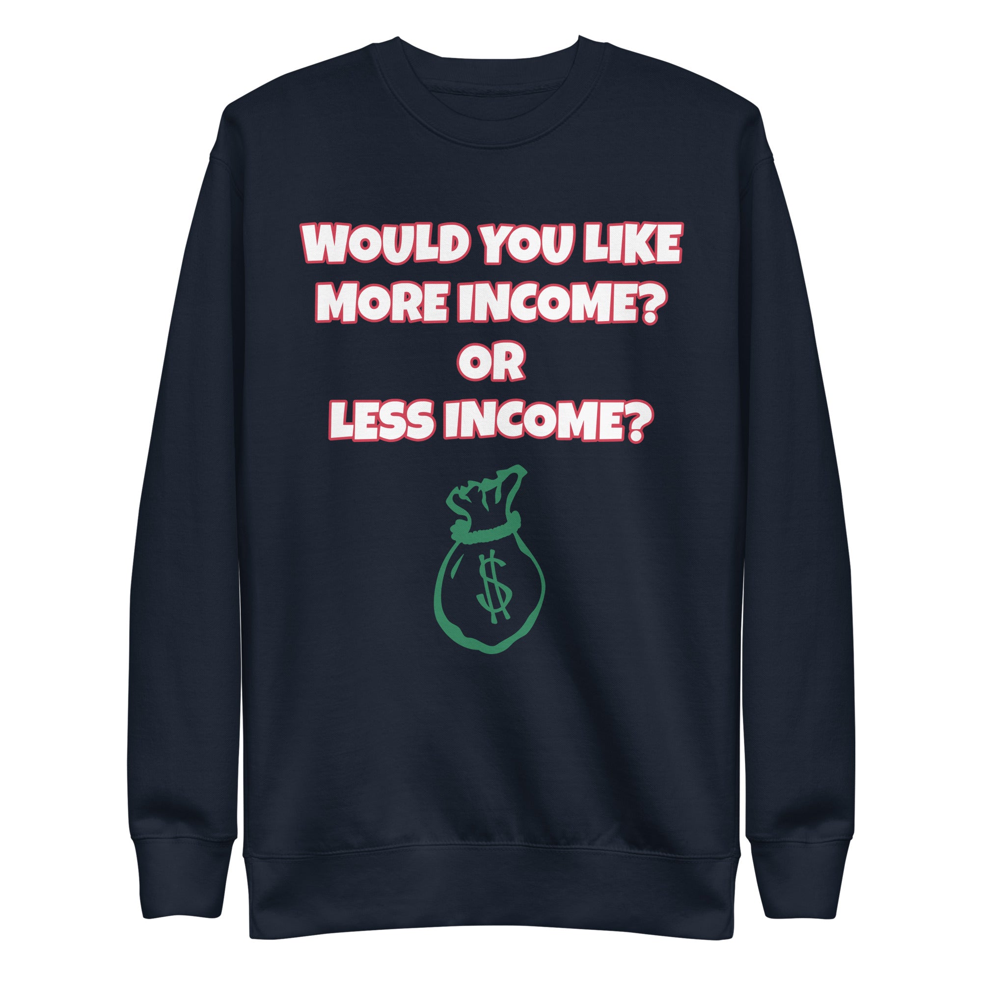 More Income or Less Income Unisex Sweatshirt