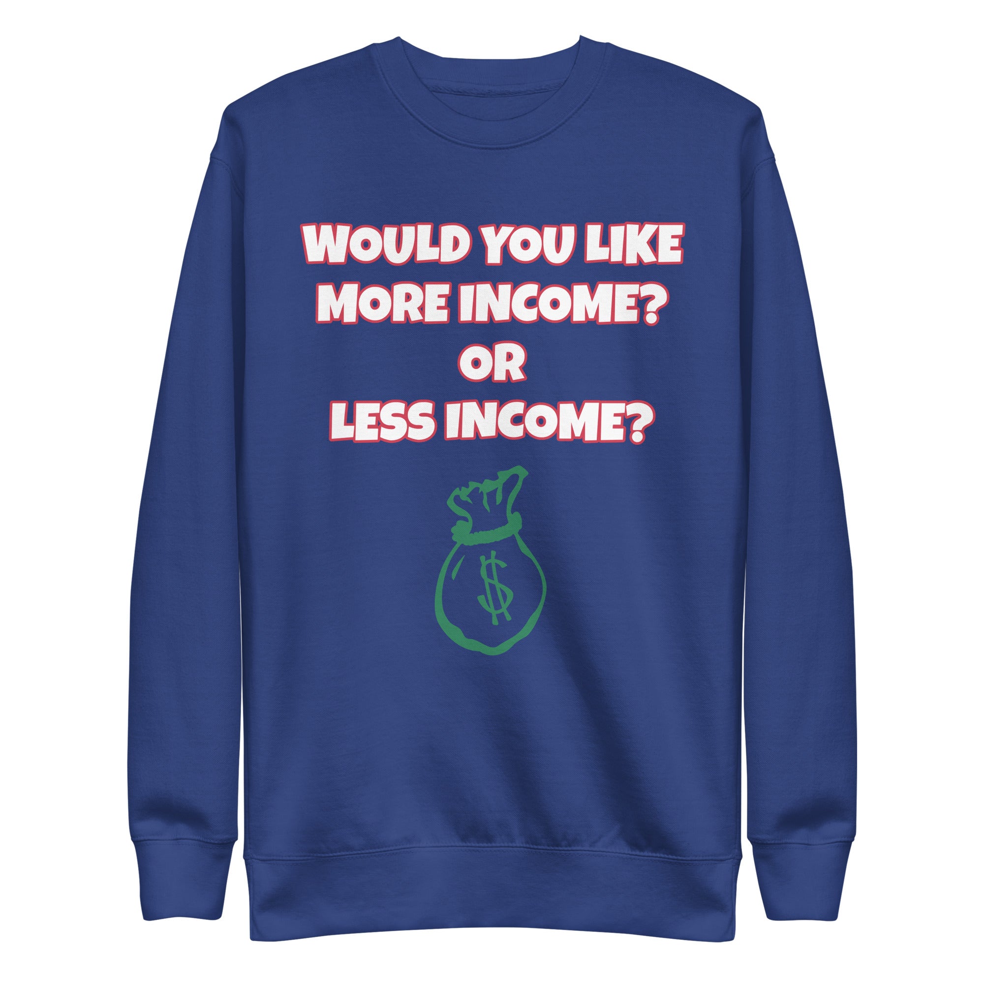More Income or Less Income Unisex Sweatshirt