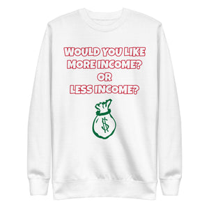 More Income or Less Income Unisex Sweatshirt