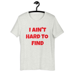 I Ain't Hard To Find Unisex t-shirt