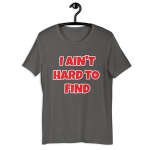 I Ain't Hard To Find Unisex t-shirt