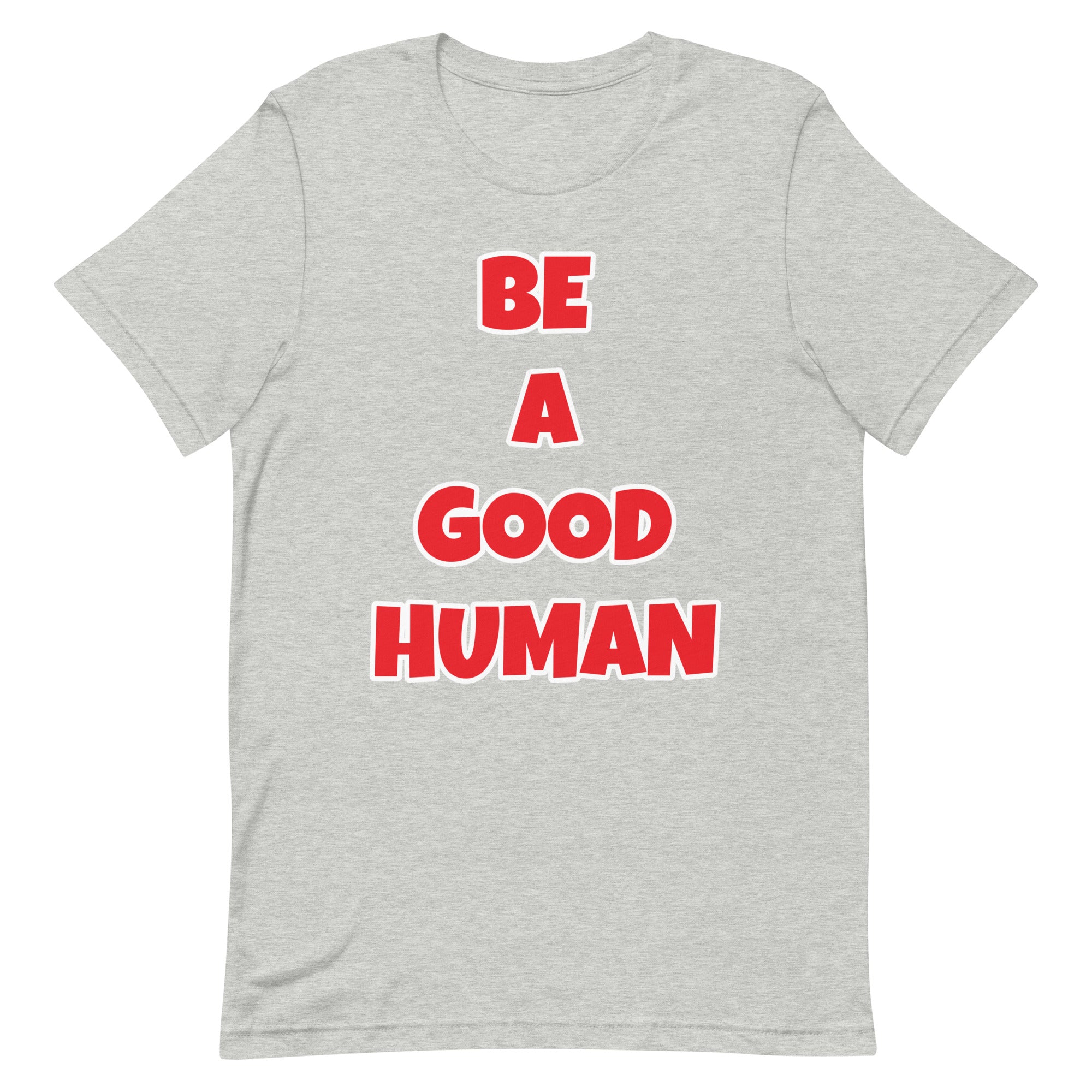 Be A Good Human Unisex t-shirt (Front Print)