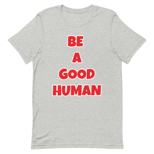 Be A Good Human Unisex t-shirt (Front Print)