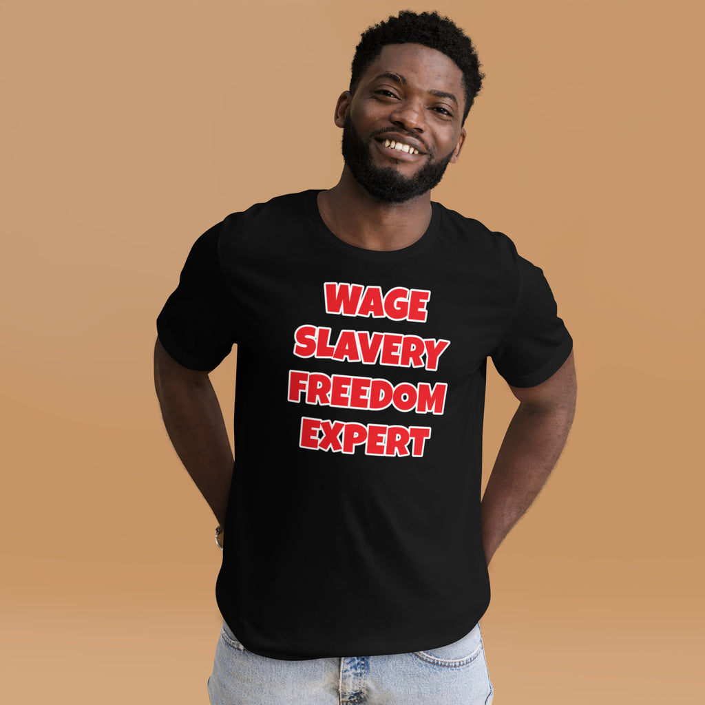 Wage Slavery Freedom Expert Unisex t-shirt