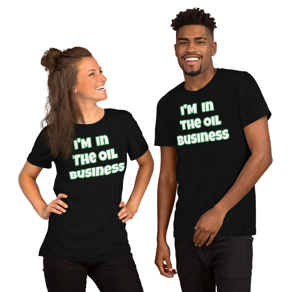 I'm In The Oil Business Unisex T-shirt