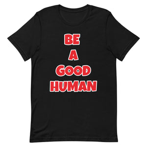 Be A Good Human Unisex t-shirt (Front Print)