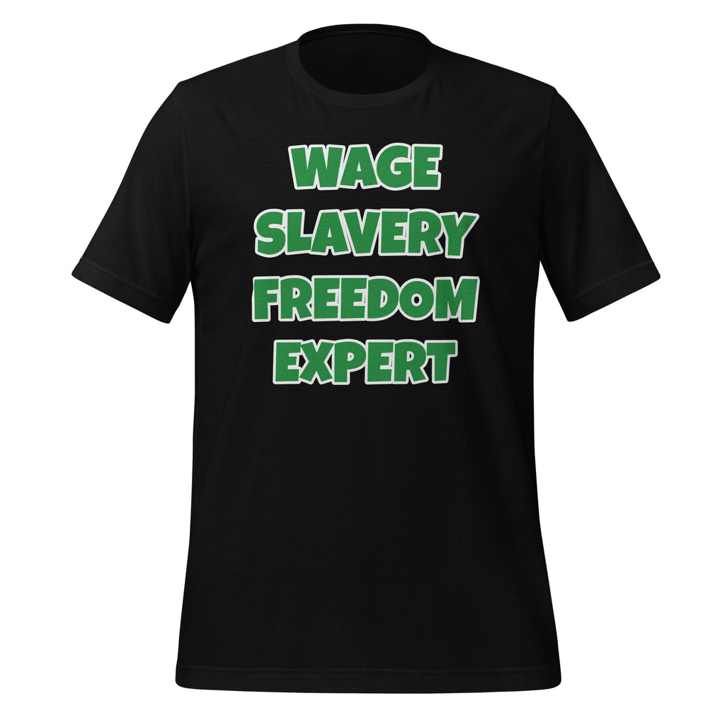 Wage Slavery Freedom Expert Unisex t-shirt