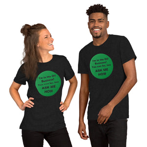 I'm in the Oil Business! You can be, too Unisex t-shirt (Various Colors)