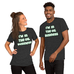 I'm In The Oil Business Unisex T-shirt