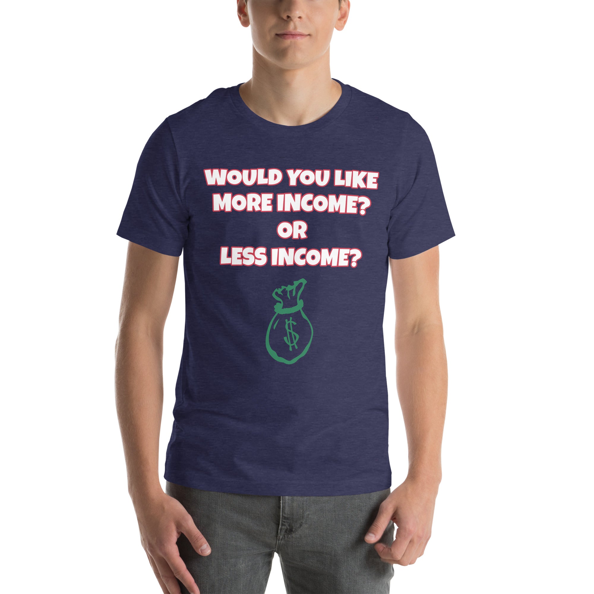 More Income or Less Income Unisex Crew Neck T-Shirt