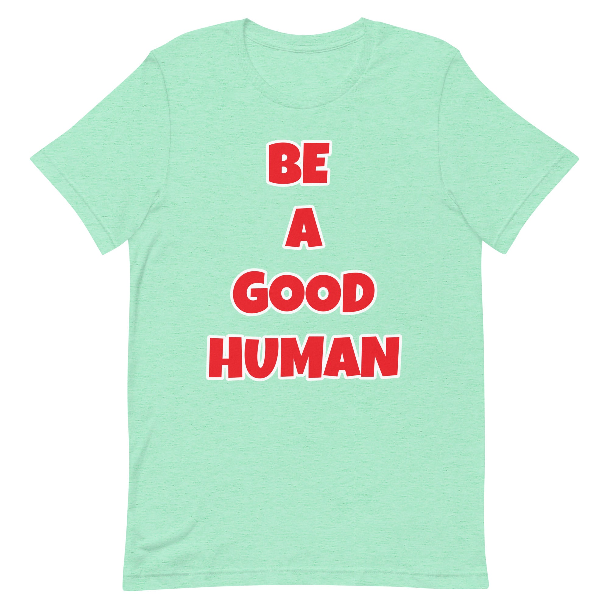 Be A Good Human Unisex t-shirt (Front Print)