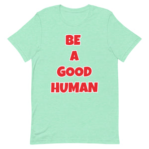 Be A Good Human Unisex t-shirt (Front Print)