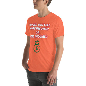 More Income or Less Income Unisex Crew Neck T-Shirt