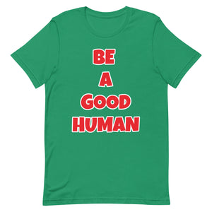 Be A Good Human Unisex t-shirt (Front Print)