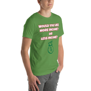 More Income or Less Income Unisex Crew Neck T-Shirt