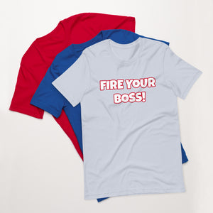Fire Your Boss! Unisex T-Shirt