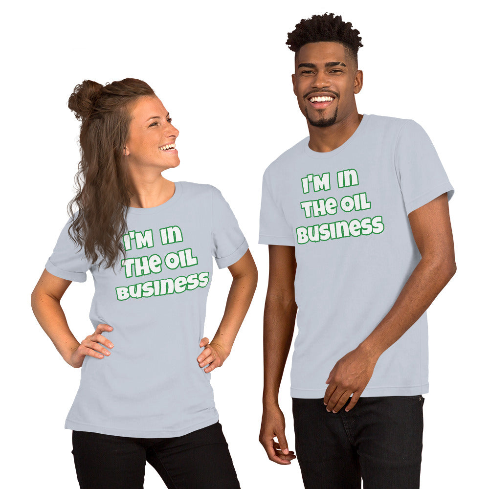 I'm In The Oil Business Unisex T-shirt