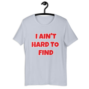 I Ain't Hard To Find Unisex t-shirt