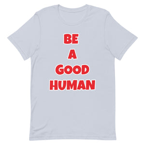 Be A Good Human Unisex t-shirt (Front Print)