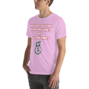 More Income or Less Income Unisex Crew Neck T-Shirt