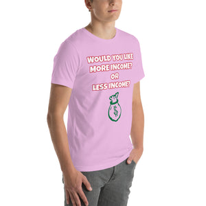 More Income or Less Income Unisex Crew Neck T-Shirt