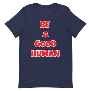 Be A Good Human Unisex t-shirt (Front Print)