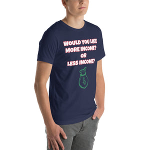 More Income or Less Income Unisex Crew Neck T-Shirt