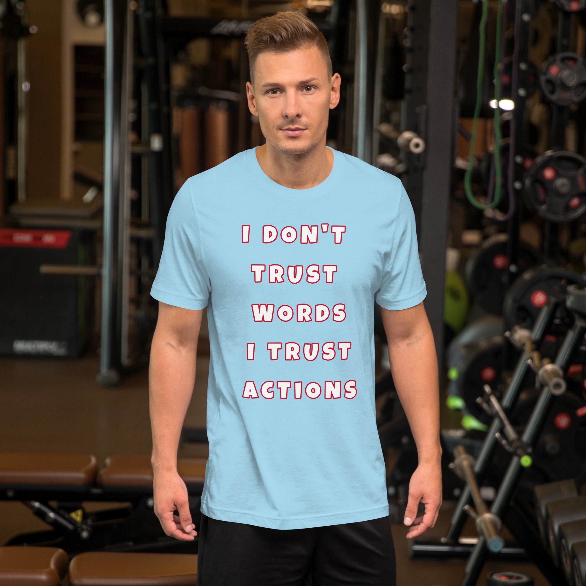 I Don't Trust Words I Trust Action Unisex t-shirt (Various Colors)