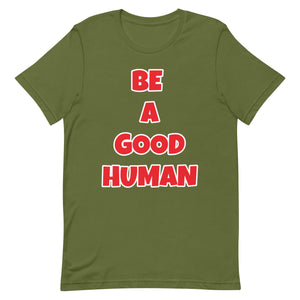 Be A Good Human Unisex t-shirt (Front Print)