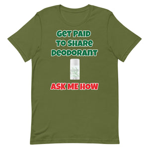 Get Paid To Share Deodorant Unisex t-shirt (Front Print)