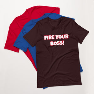 Fire Your Boss! Unisex T-Shirt