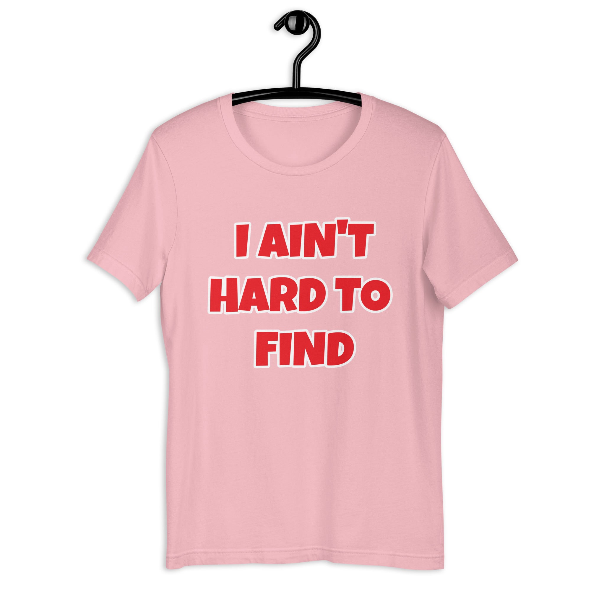 I Ain't Hard To Find Unisex t-shirt