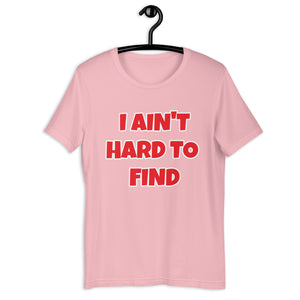 I Ain't Hard To Find Unisex t-shirt