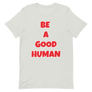 Be A Good Human Unisex t-shirt (Front Print)