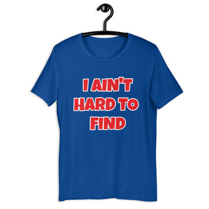 I Ain't Hard To Find Unisex t-shirt