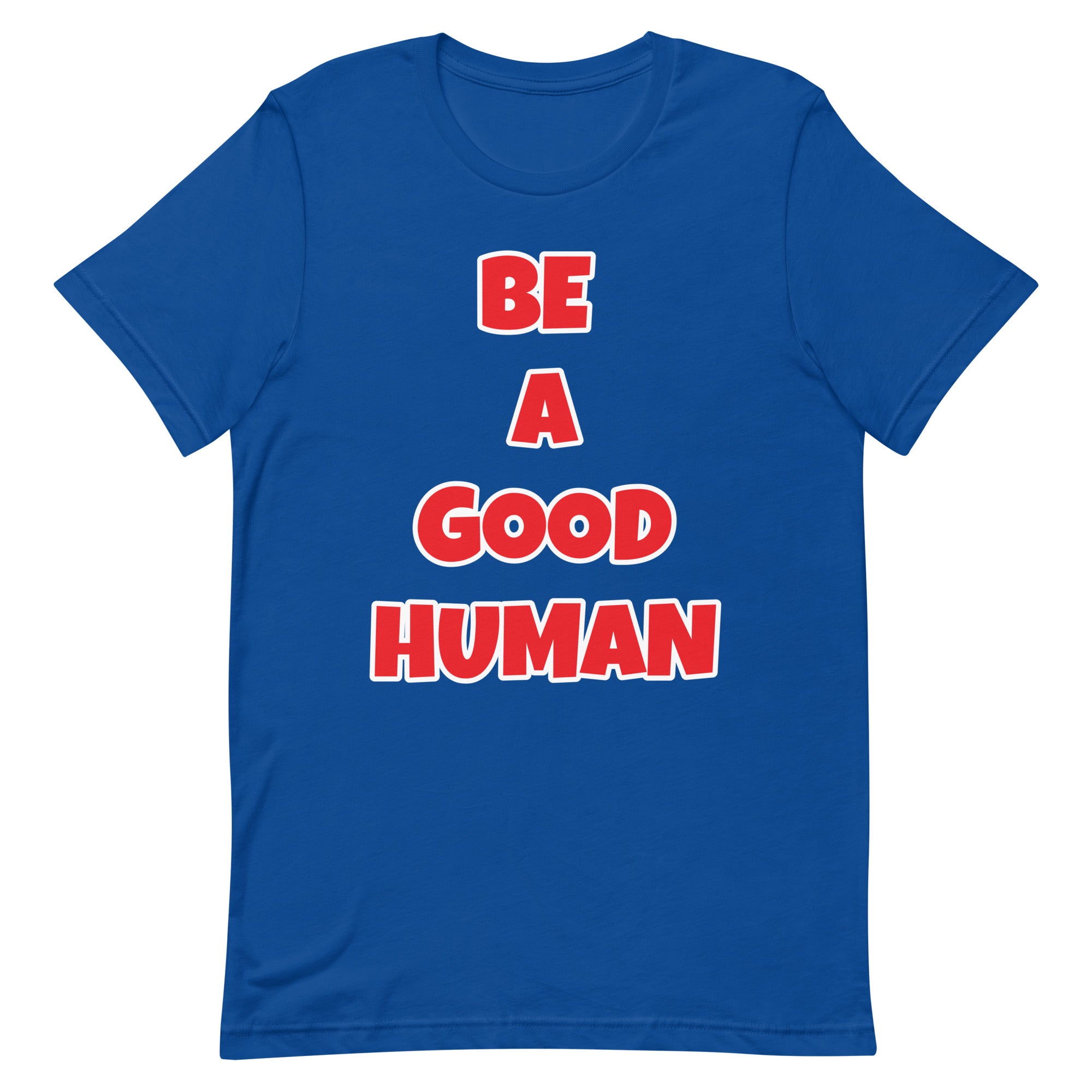 Be A Good Human Unisex t-shirt (Front Print)