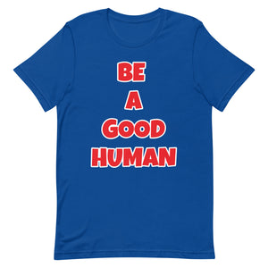 Be A Good Human Unisex t-shirt (Front Print)