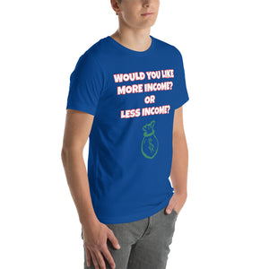 More Income or Less Income Unisex Crew Neck T-Shirt