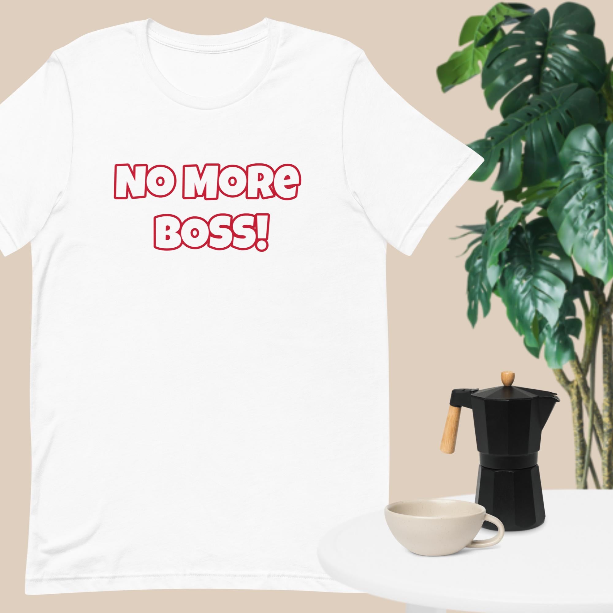 No More Boss! Unisex T-Shirt