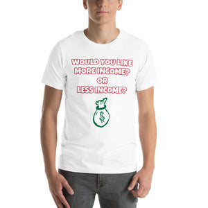 More Income or Less Income Unisex Crew Neck T-Shirt